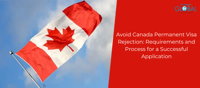 Avoid Canada Permanent Visa Rejection: Requirements and Process for a Successful Application