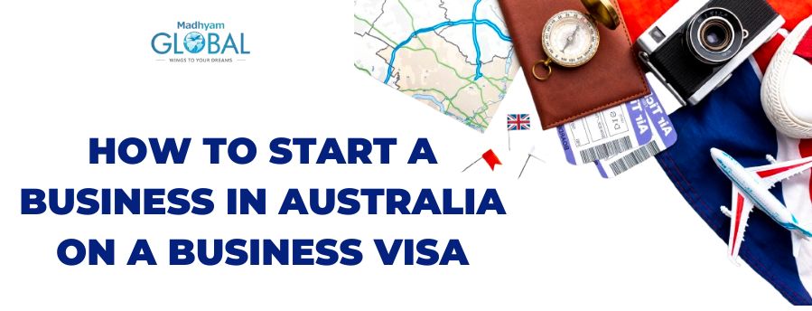 How to Start a Business in Australia on a Business Visa